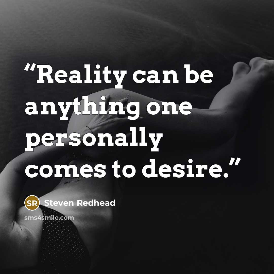 “Reality can be anything one personally comes to desire.” quote by Steven Redhead