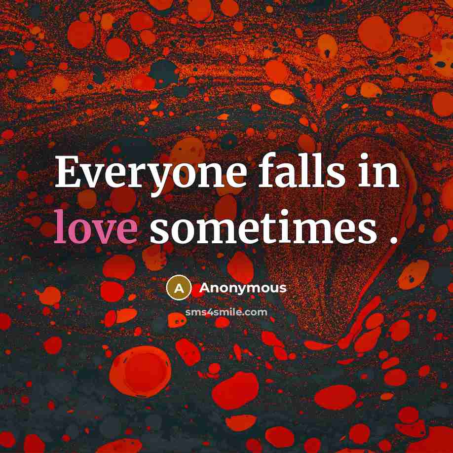 “Everyone falls in love sometimes .” quote by Anonymous