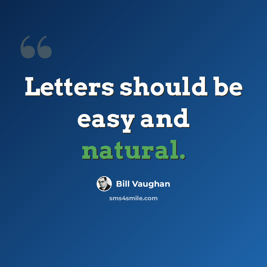 “Letters should be easy and natural.” quote by Bill Vaughan