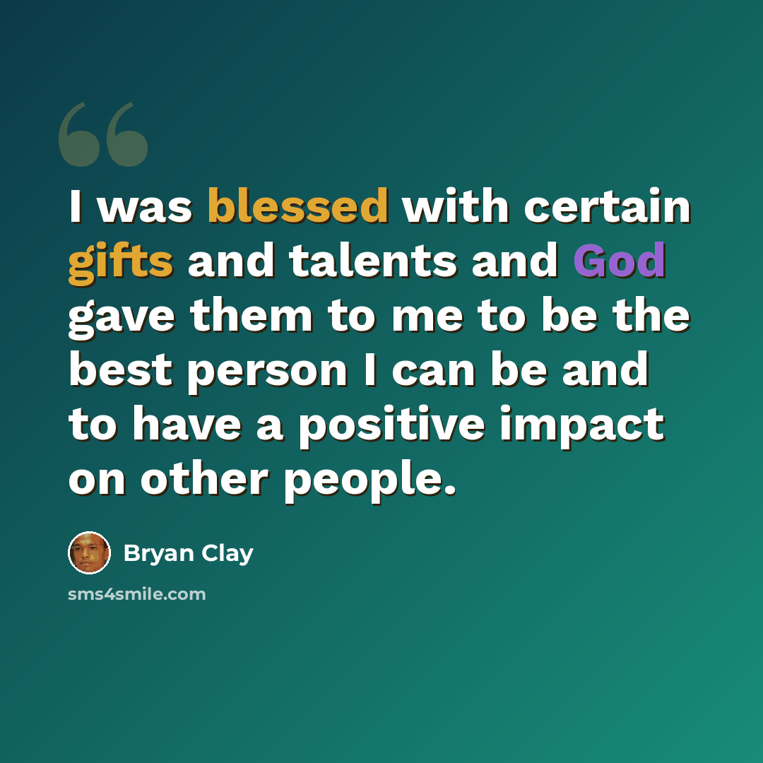 “I was blessed with certain gifts and talents and God gave them to me to be the best person I can be and to have a positive impact on other people.” quote by Bryan Clay