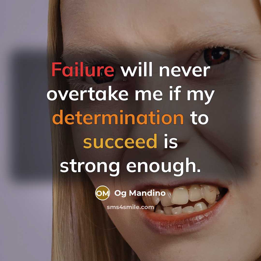 “Failure will never overtake me if my determination to succeed is strong enough.” quote by Og Mandino