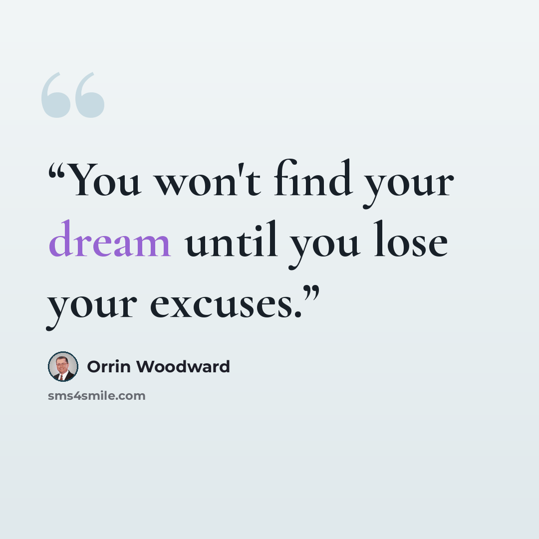 “You won't find your dream until you lose your excuses.” quote by Orrin Woodward