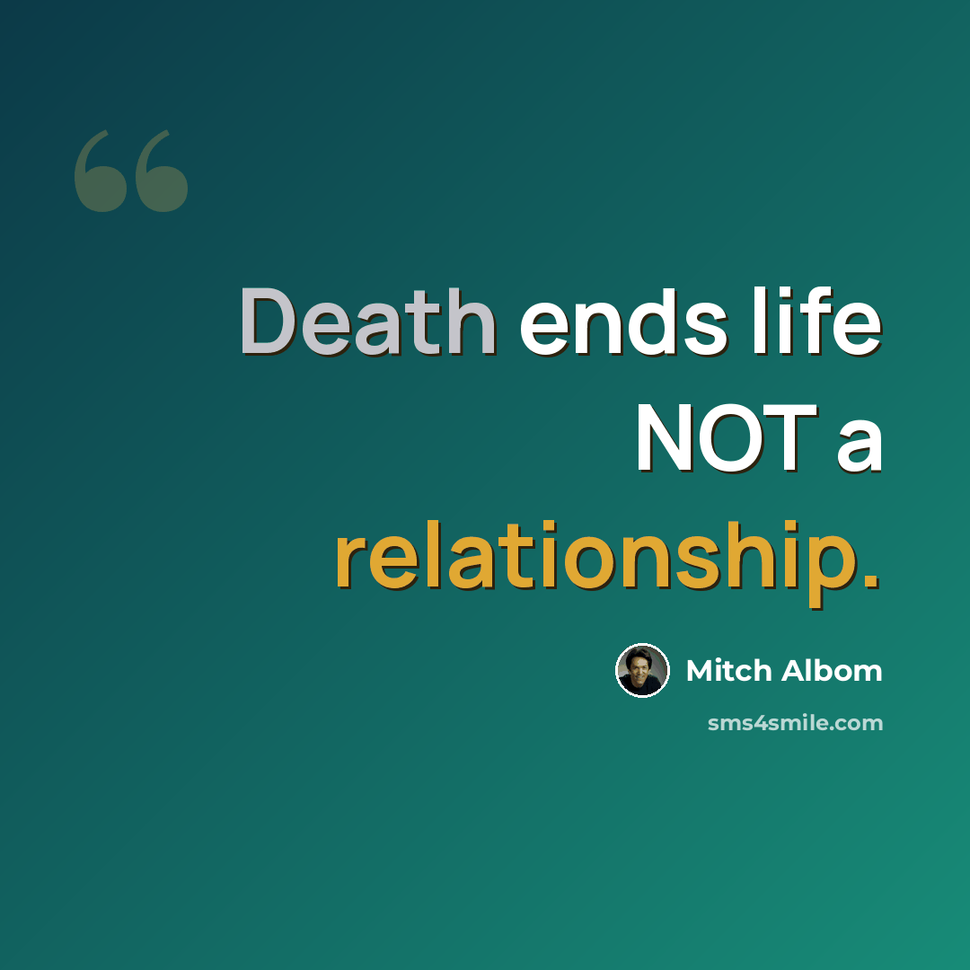 “Death ends life NOT a relationship.” quote by Mitch Albom