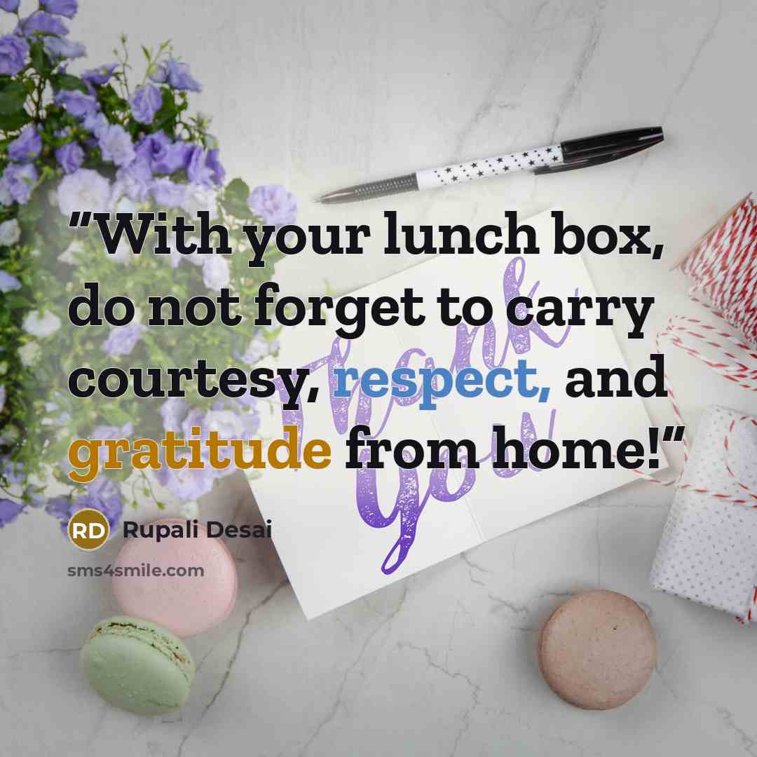 “With your lunch box, do not forget to carry courtesy, respect, and gratitude from home!” quote by Rupali Desai