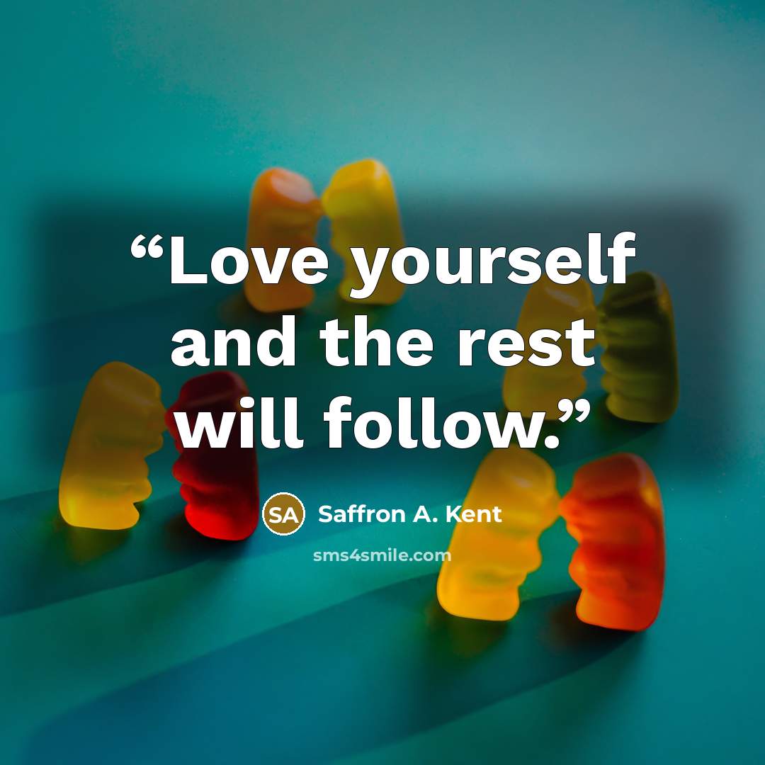 “Love yourself and the rest will follow.” quote by Saffron A. Kent