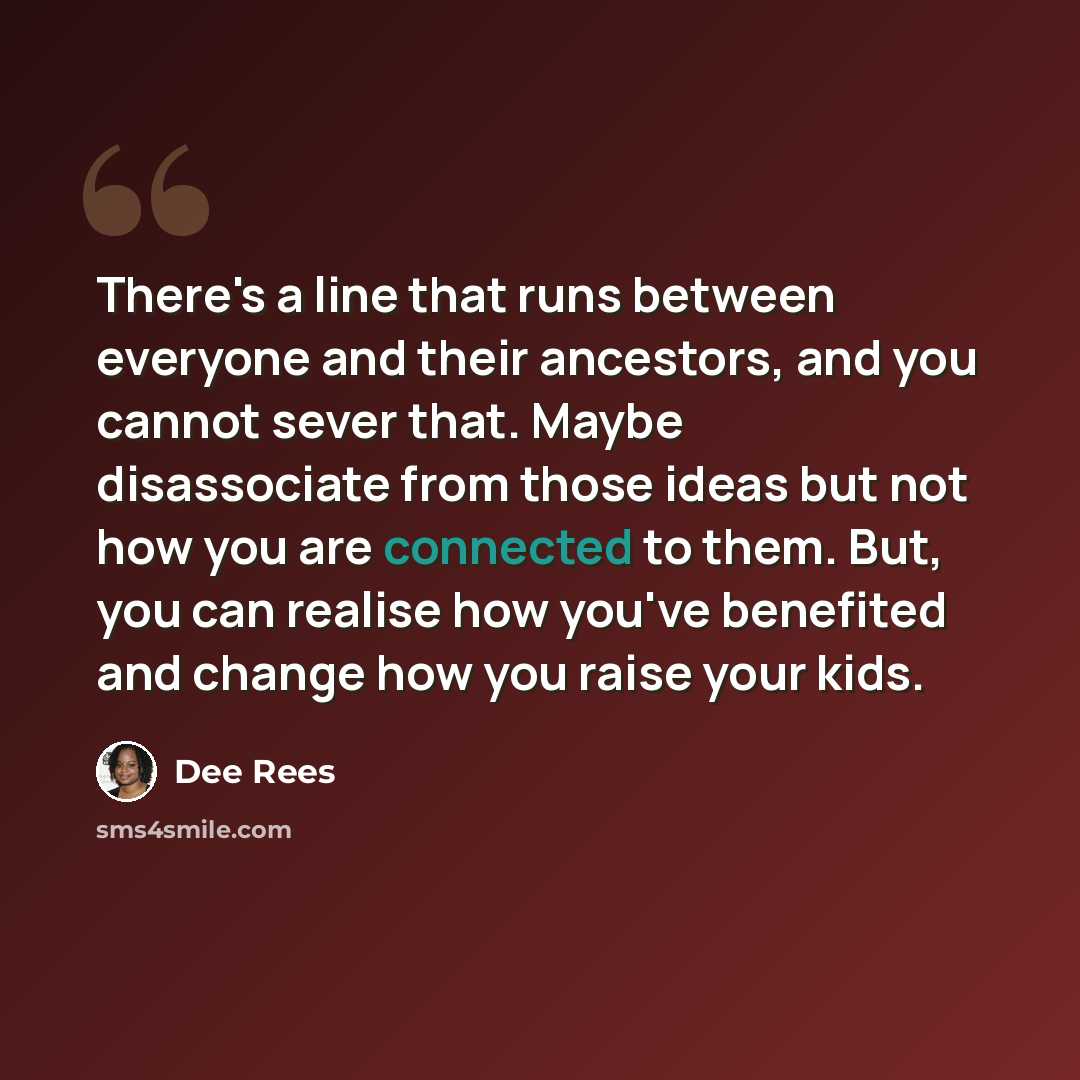 “There's a line that runs between everyone and their ancestors, and you cannot sever that. Maybe disassociate from those ideas but not how you are connected to them. But, you can realise how you've benefited and change how you raise your kids.” quote by Dee Rees