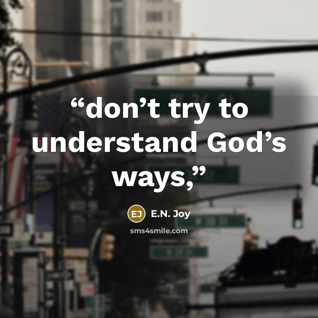 “don’t try to understand God’s ways,” quote by E.N. Joy