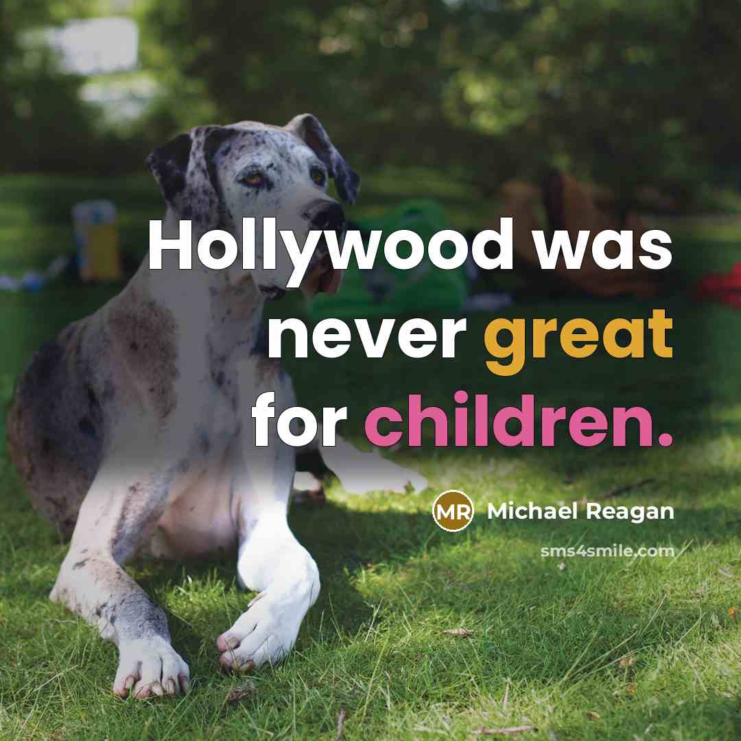 “Hollywood was never great for children.” quote by Michael Reagan