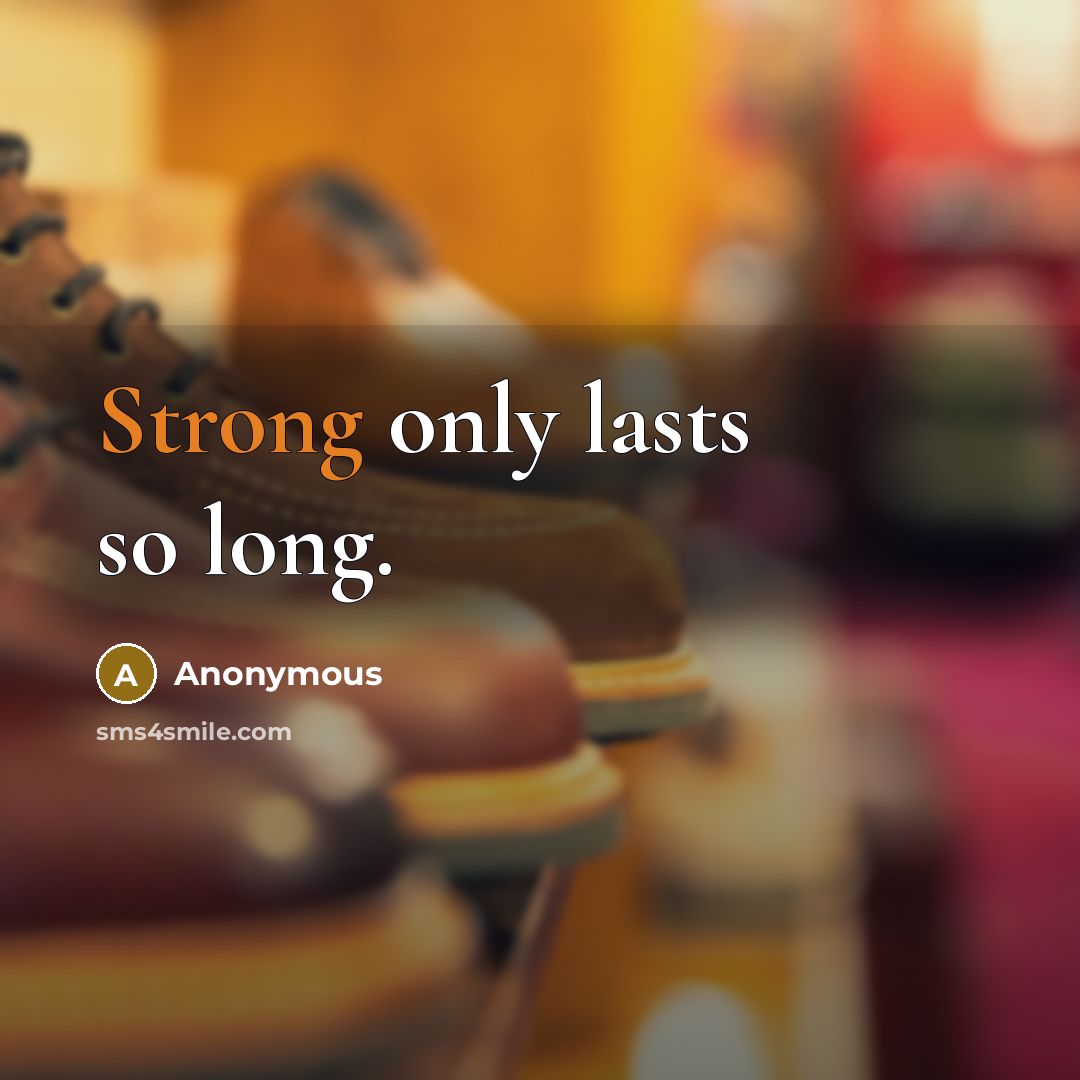 “Strong only lasts so long.” quote by Anonymous