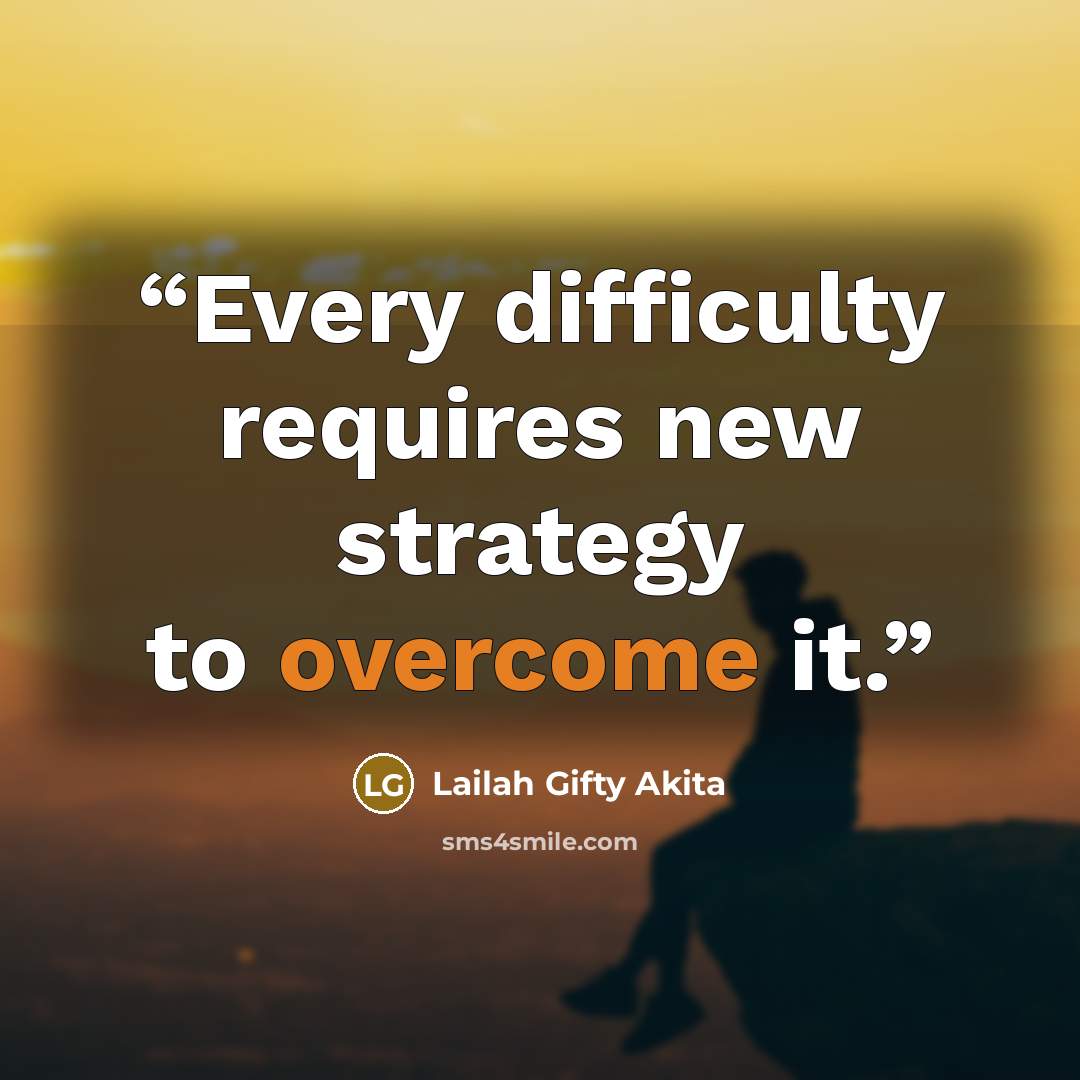 “Every difficulty requires new strategy to overcome it.” quote by Lailah Gifty Akita