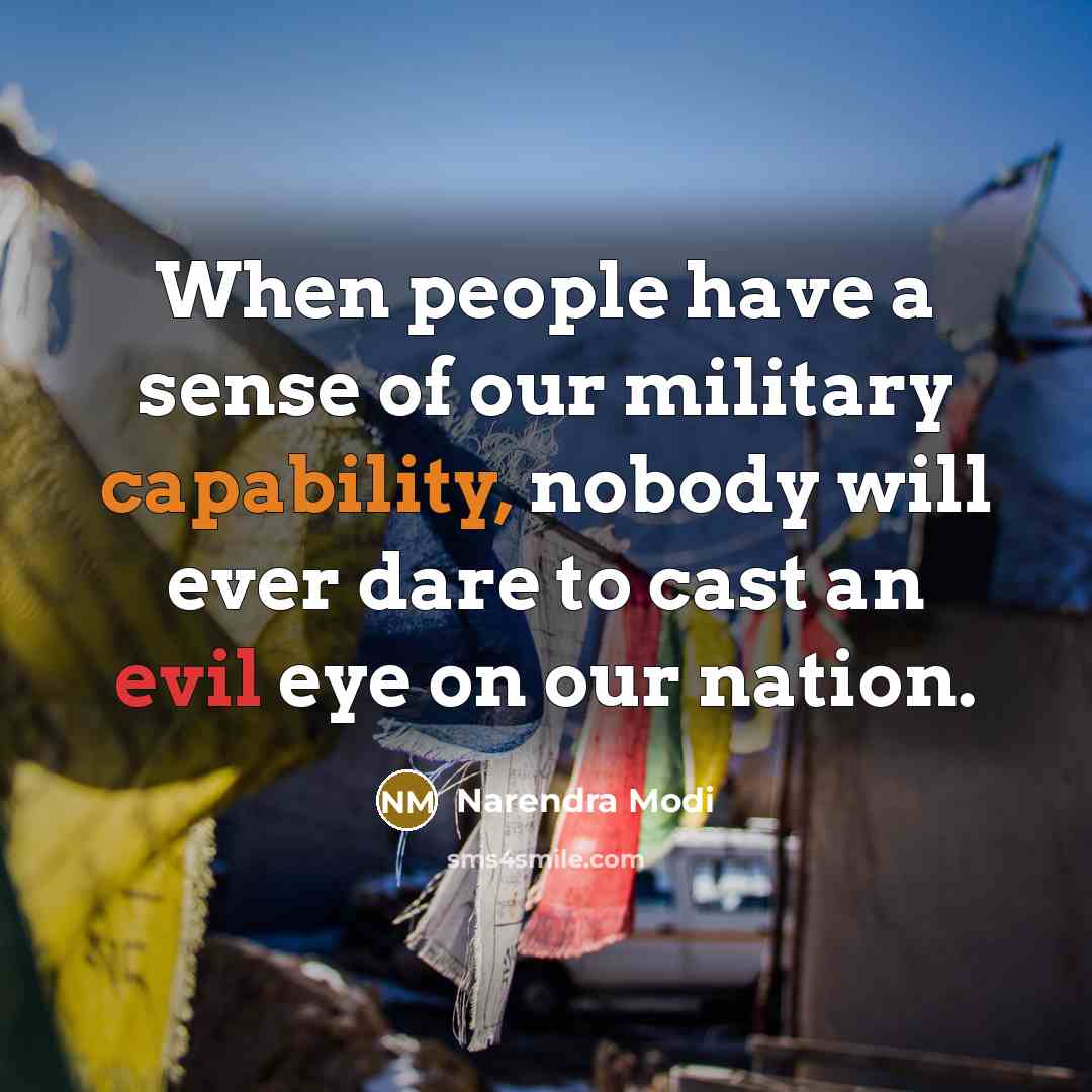 “When people have a sense of our military capability, nobody will ever dare to cast an evil eye on our nation.” quote by Narendra Modi