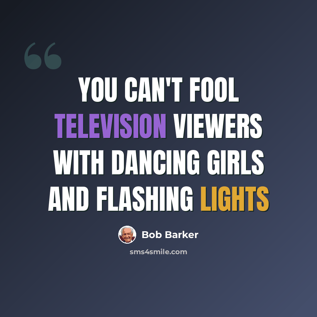 “You can't fool television viewers with dancing girls and flashing lights” quote by Bob Barker