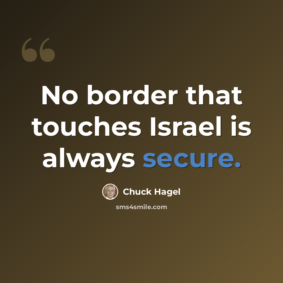 “No border that touches Israel is always secure.” quote by Chuck Hagel
