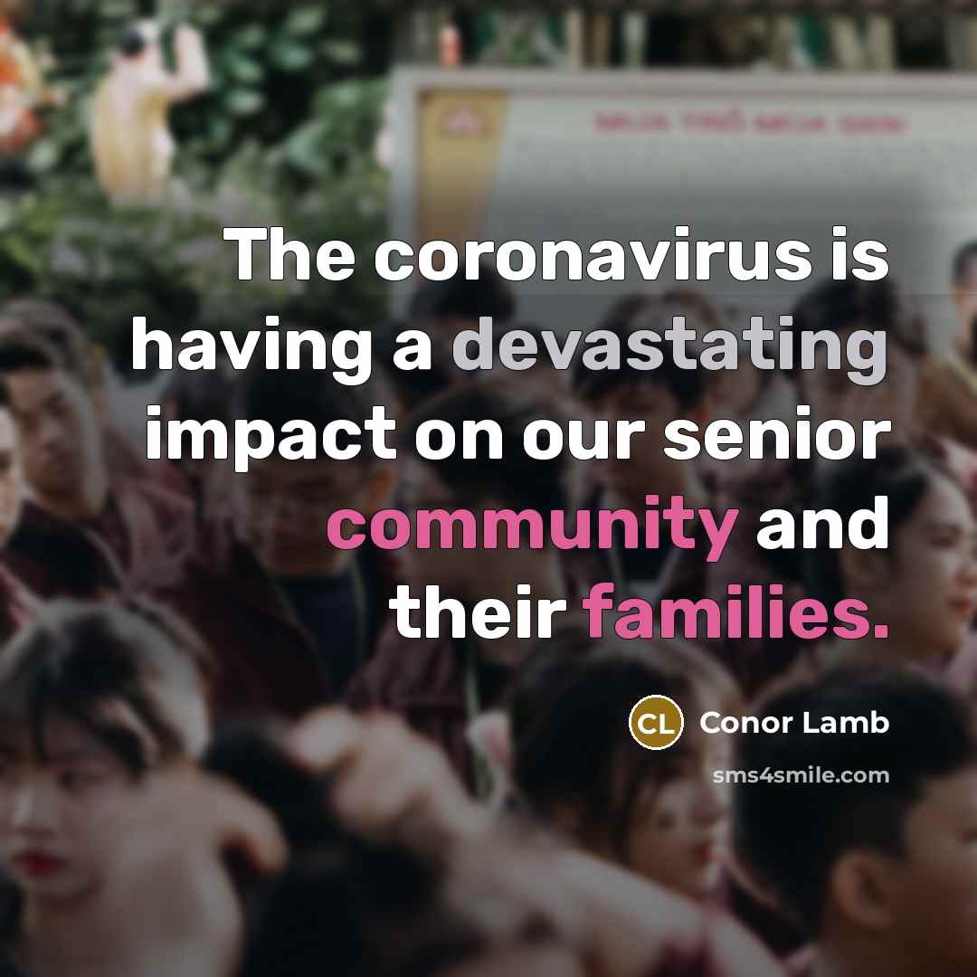 “The coronavirus is having a devastating impact on our senior community and their families.” quote by Conor Lamb