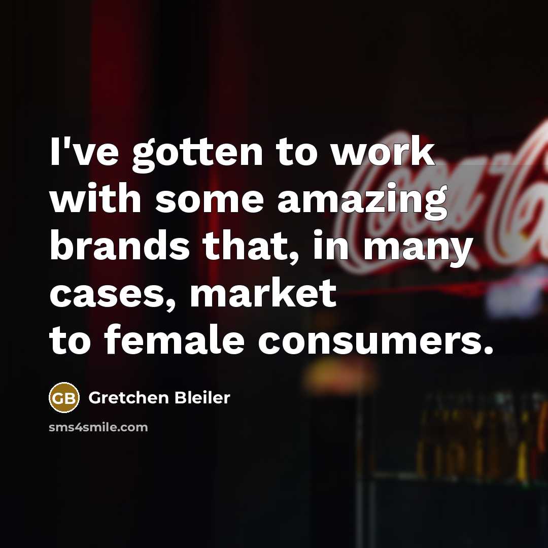 “I've gotten to work with some amazing brands that, in many cases, market to female consumers.” quote by Gretchen Bleiler