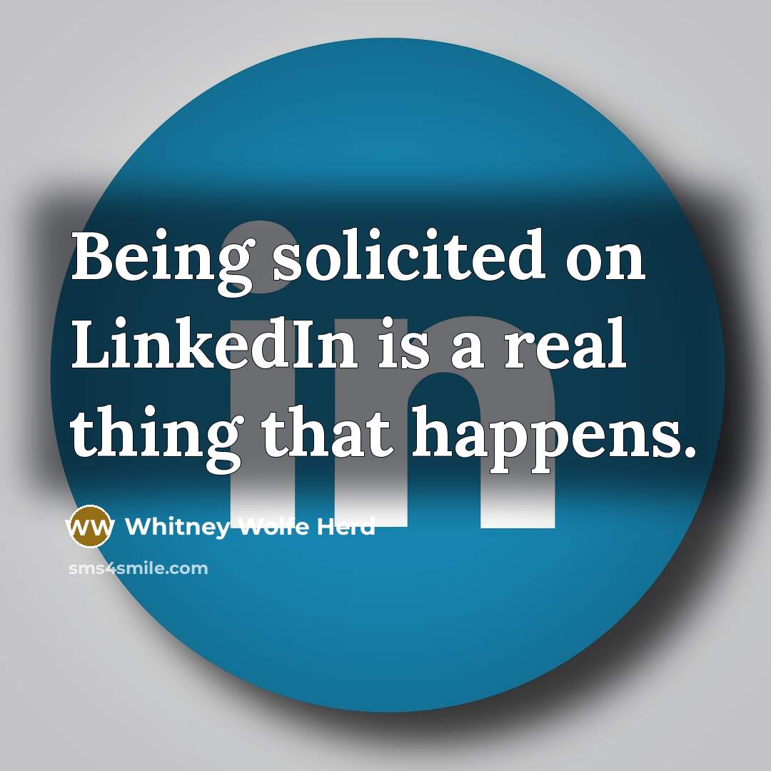 “Being solicited on LinkedIn is a real thing that happens.” quote by Whitney Wolfe Herd