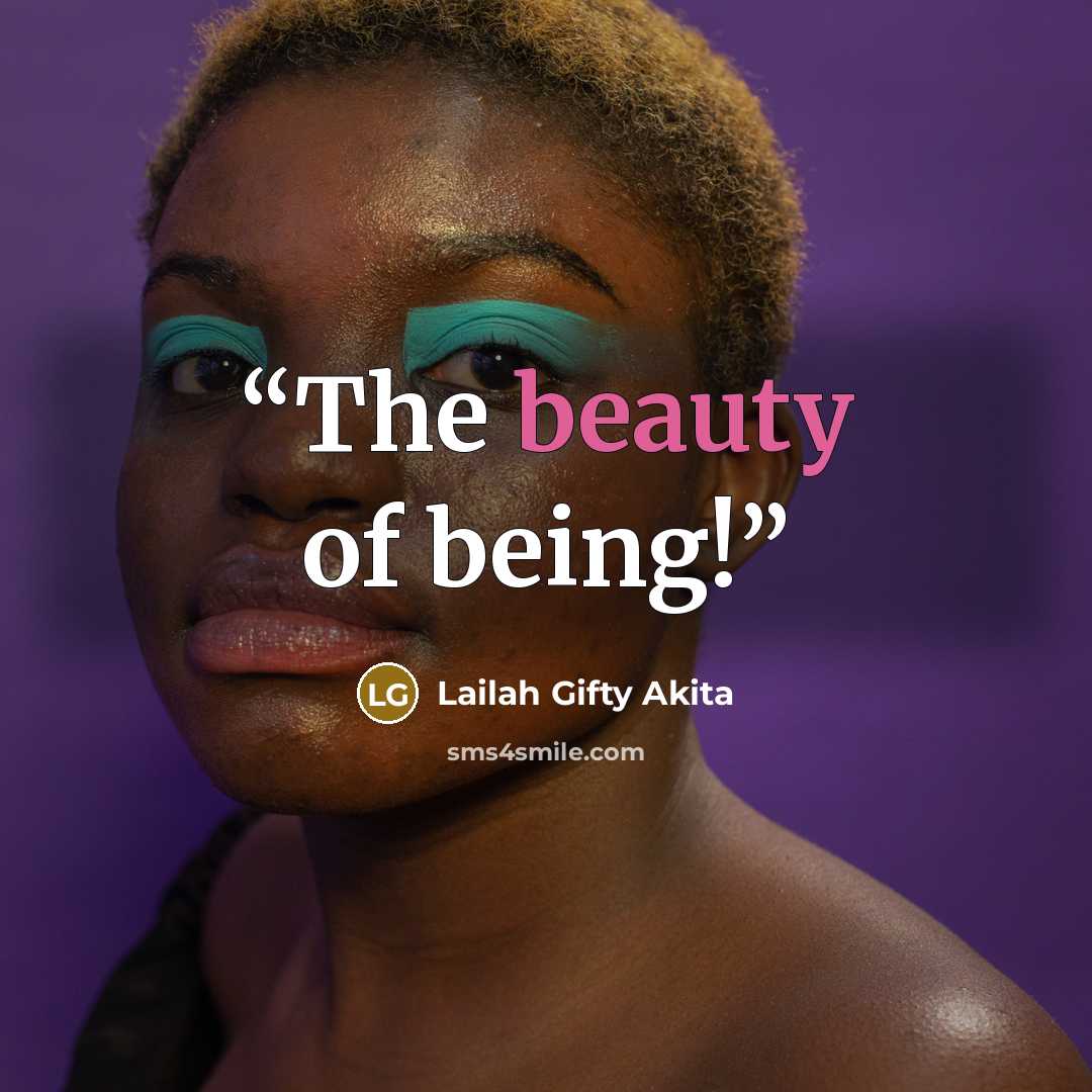 “The beauty of being!” quote by Lailah Gifty Akita