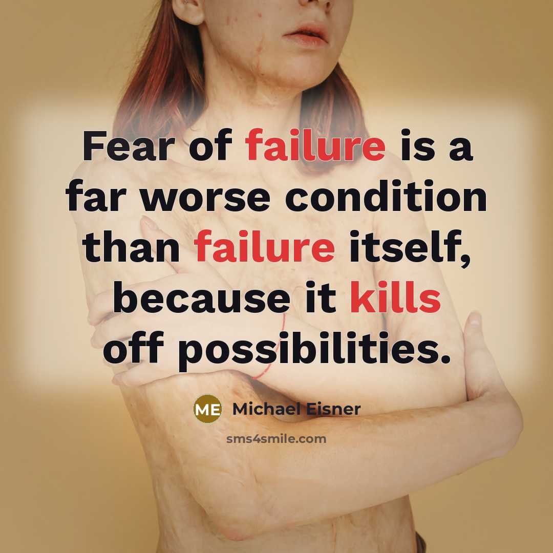 “Fear of failure is a far worse condition than failure itself, because it kills off possibilities.” quote by Michael Eisner