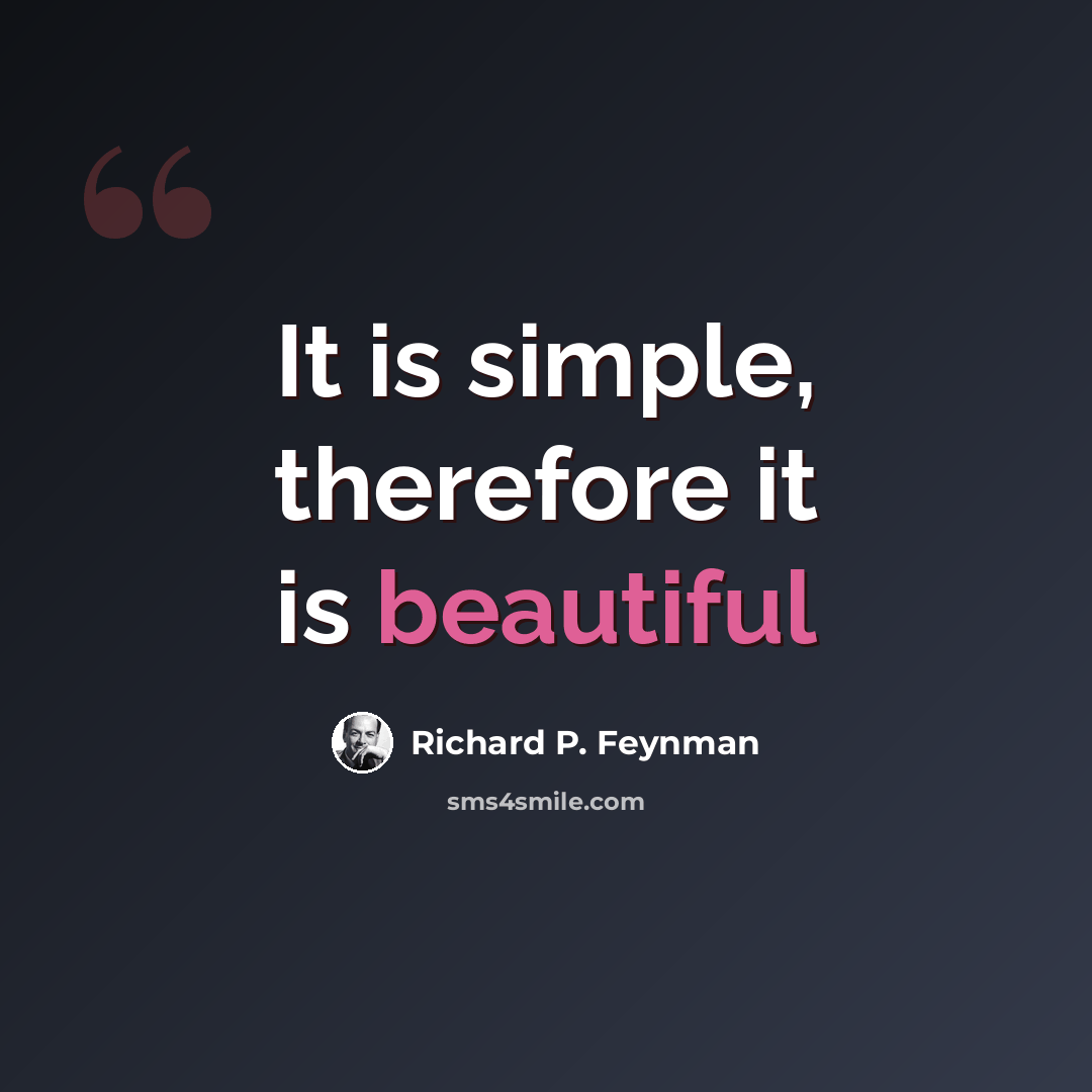 “It is simple, therefore it is beautiful” quote by Richard P. Feynman