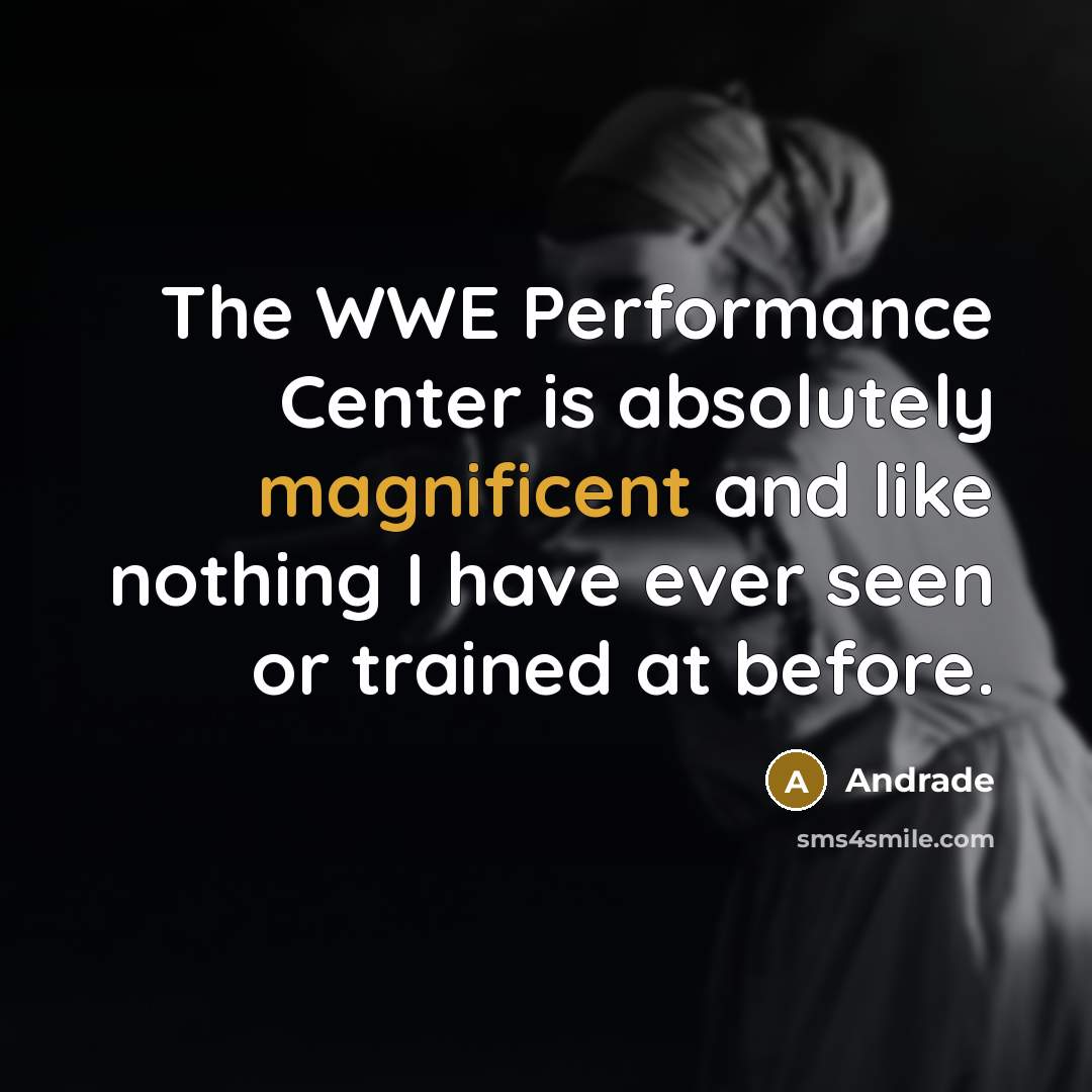 “The WWE Performance Center is absolutely magnificent and like nothing I have ever seen or trained at before.” quote by Andrade