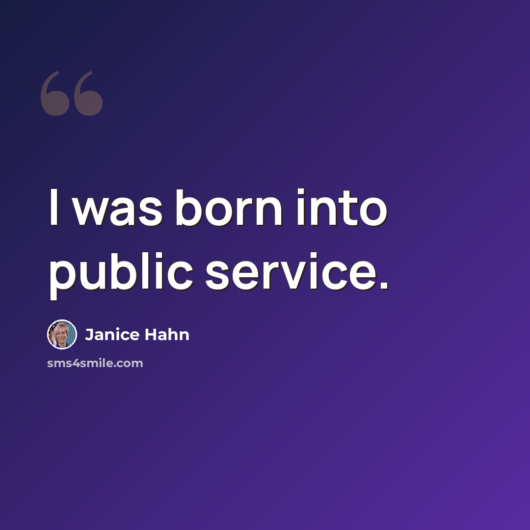 “I was born into public service.” quote by Janice Hahn