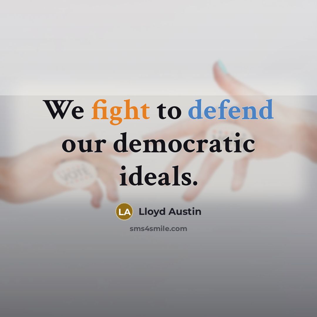 “We fight to defend our democratic ideals.” quote by Lloyd Austin