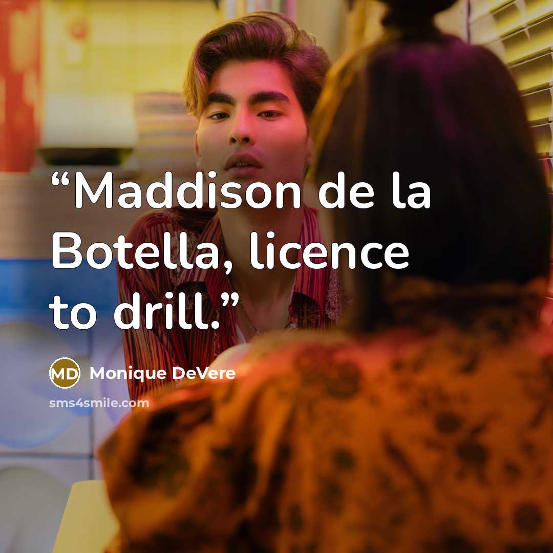 “Maddison de la Botella, licence to drill.” quote by Monique DeVere