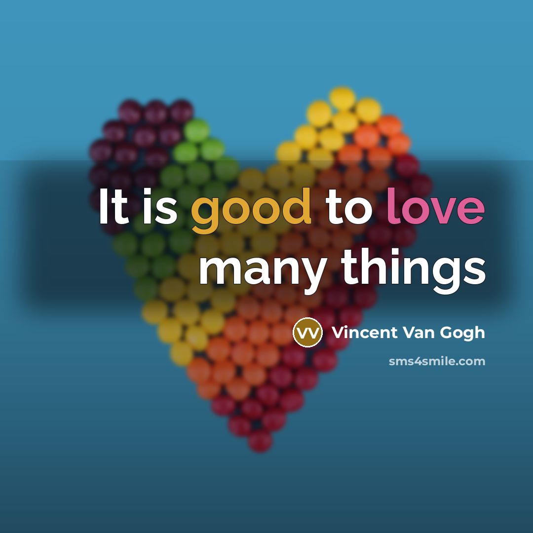 “It is good to love many things” quote by Vincent Van Gogh