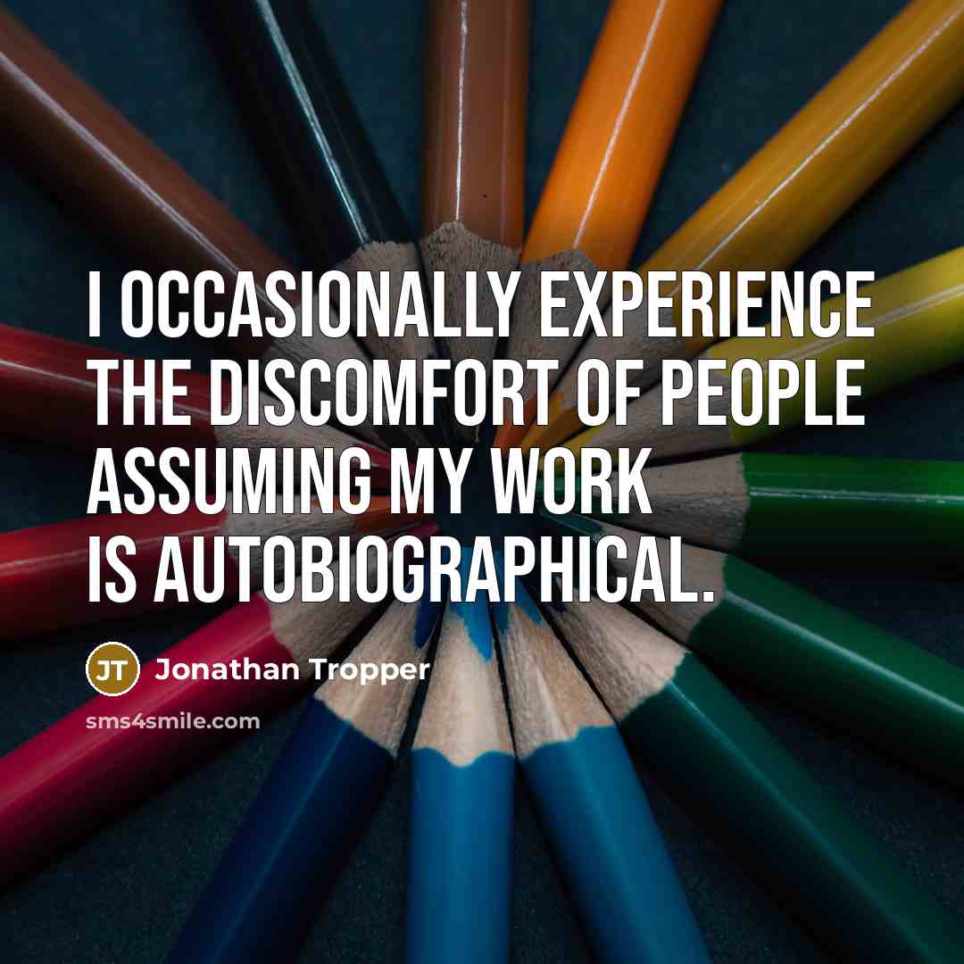 “I occasionally experience the discomfort of people assuming my work is autobiographical.” quote by Jonathan Tropper