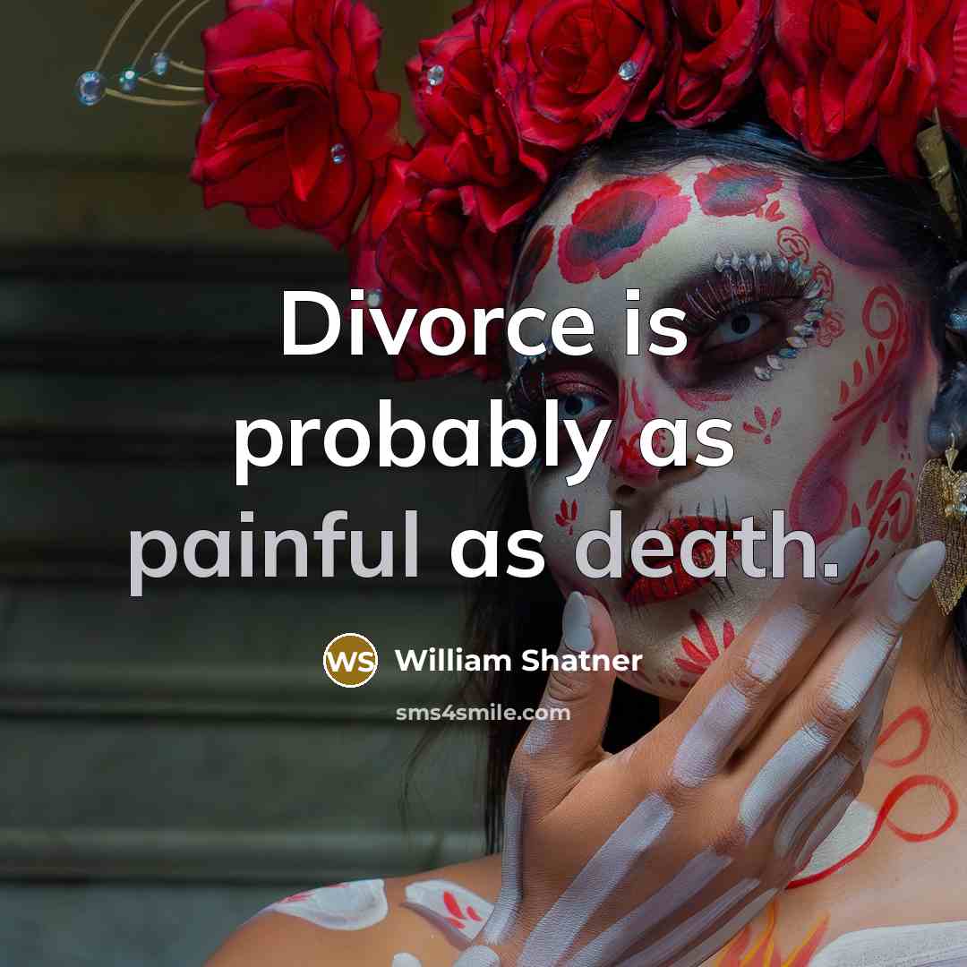 “Divorce is probably as painful as death.” quote by William Shatner
