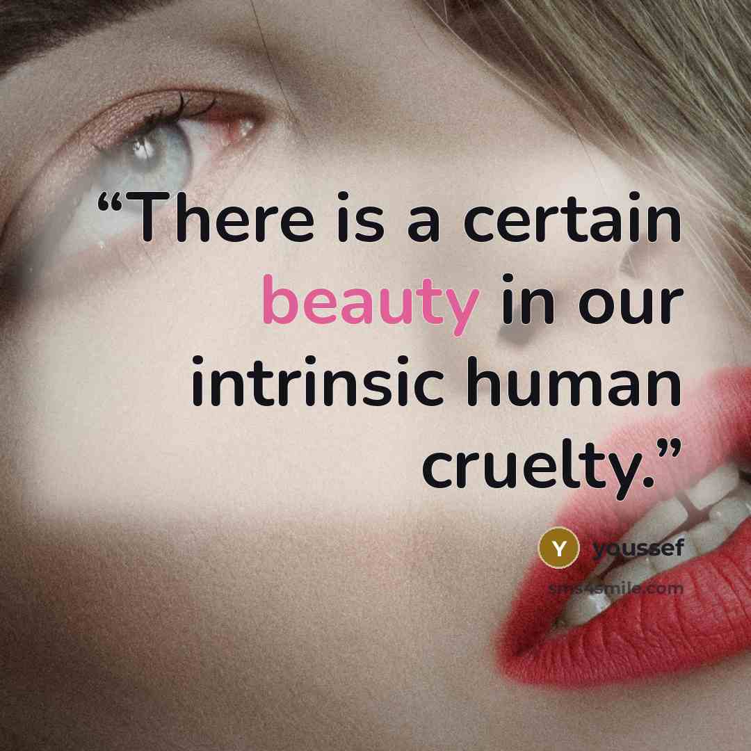 “There is a certain beauty in our intrinsic human cruelty.” quote by youssef