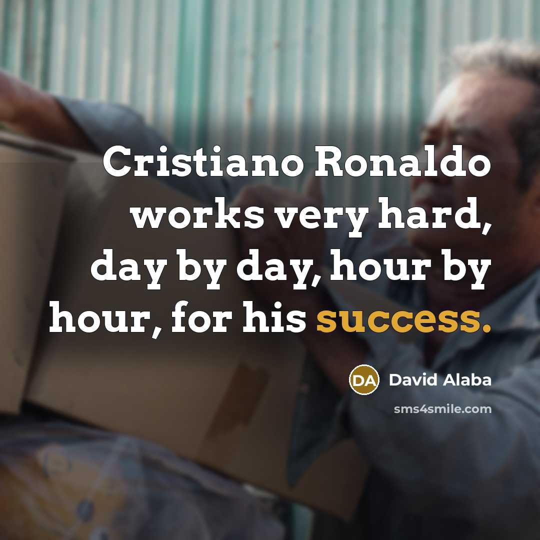 “Cristiano Ronaldo works very hard, day by day, hour by hour, for his success.” quote by David Alaba