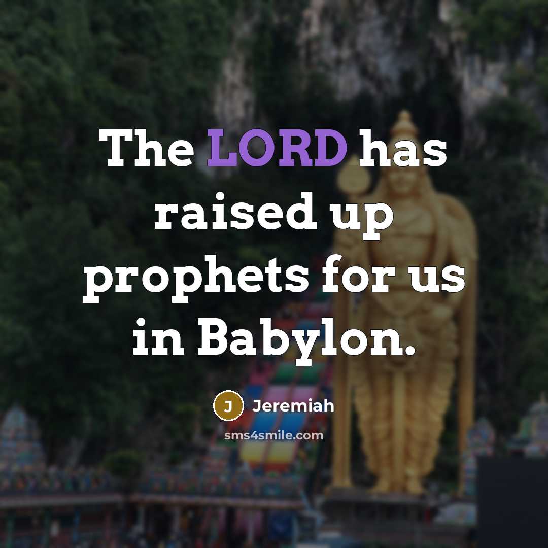 “The LORD has raised up prophets for us in Babylon.” quote by Jeremiah
