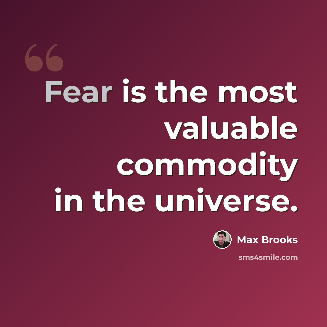 “Fear is the most valuable commodity in the universe.” quote by Max Brooks