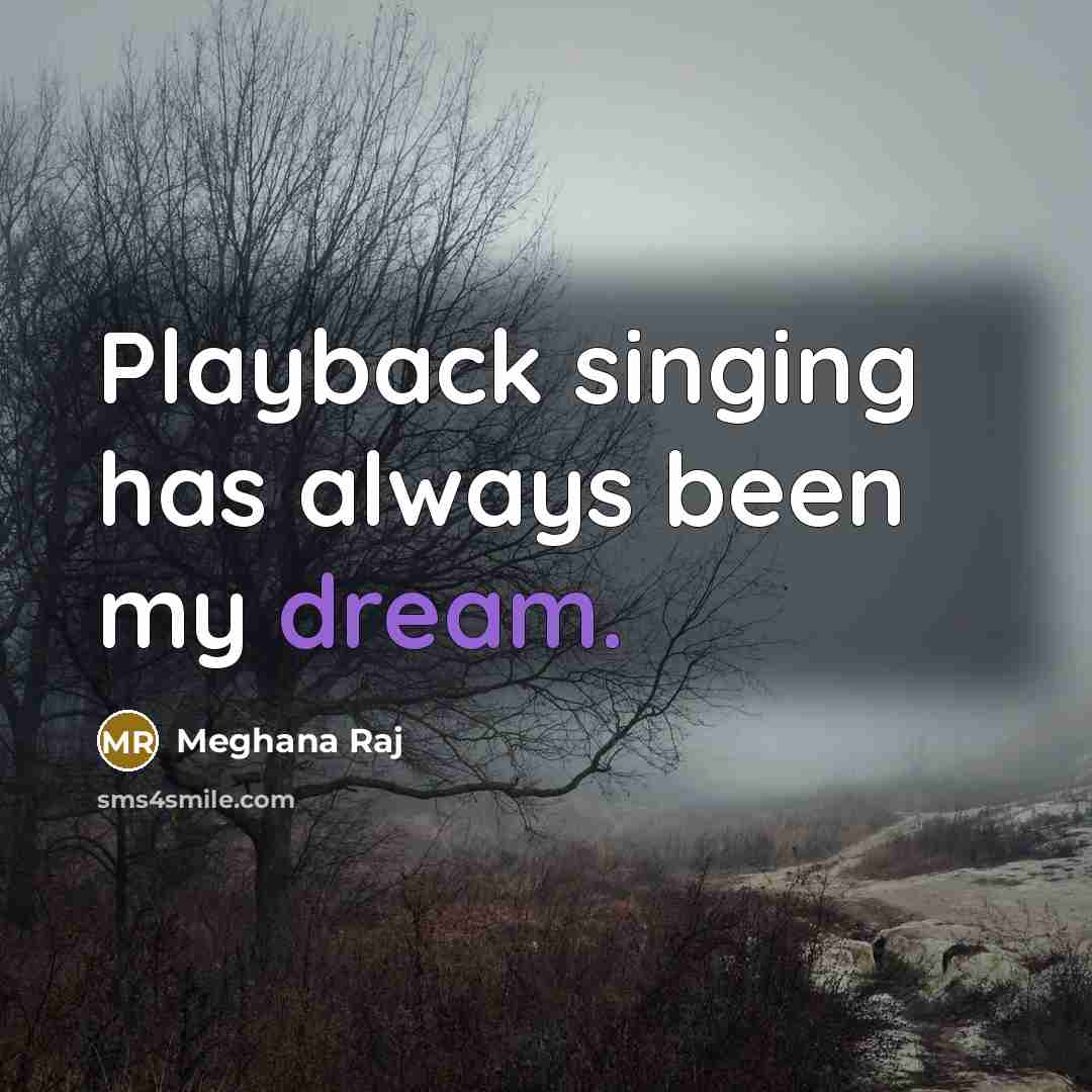 “Playback singing has always been my dream.” quote by Meghana Raj