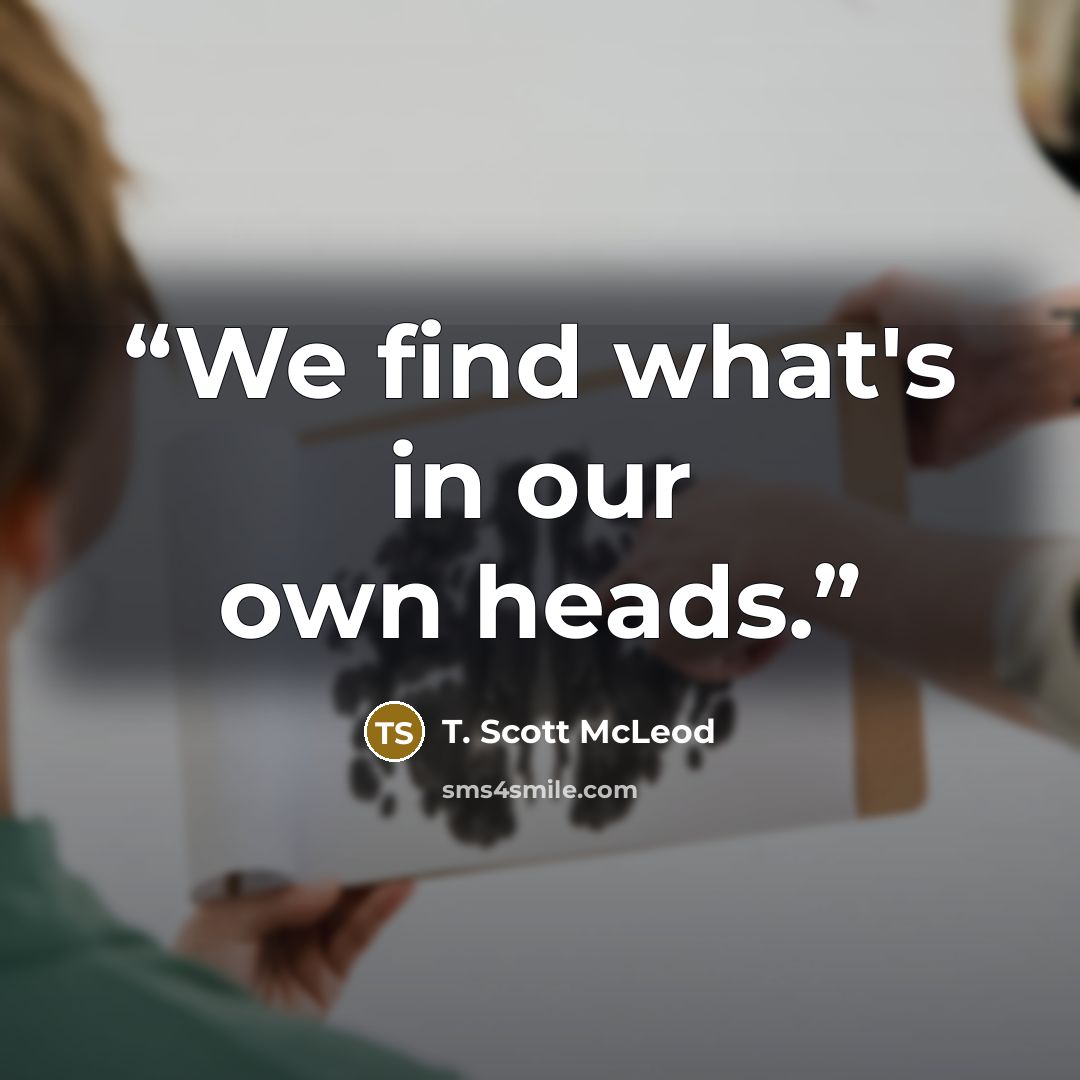 “We find what's in our own heads.” quote by T. Scott McLeod