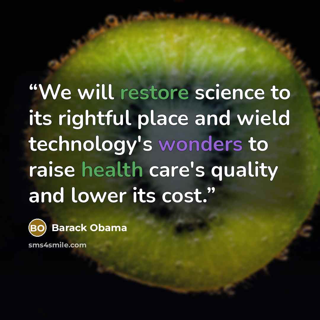 “We will restore science to its rightful place and wield technology's wonders to raise health care's quality and lower its cost.” quote by Barack Obama