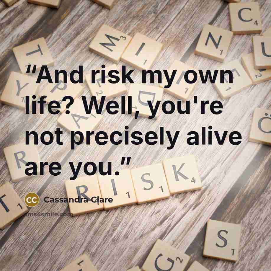 “And risk my own life? Well, you're not precisely alive are you.” quote by Cassandra Clare