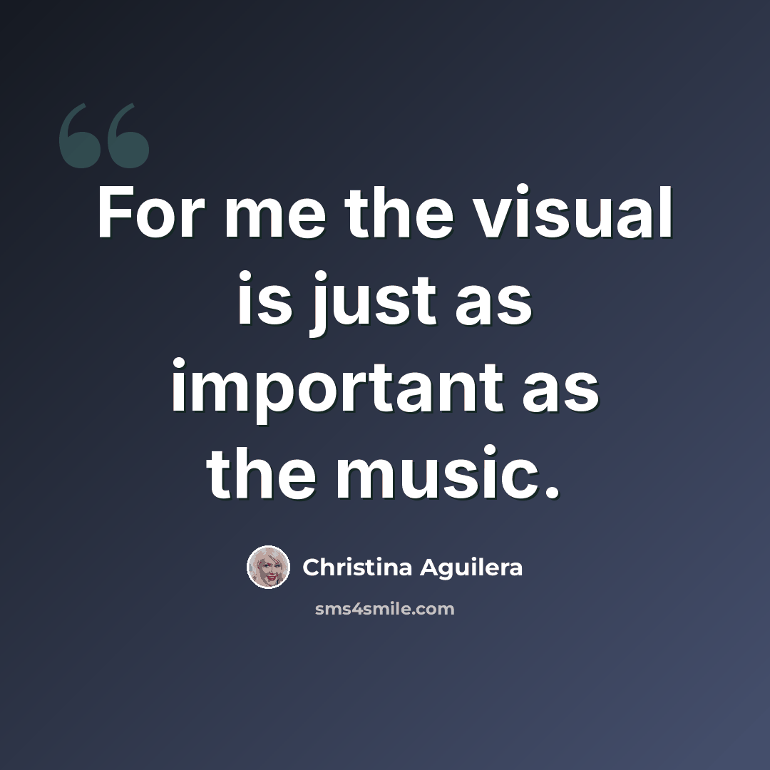 “For me the visual is just as important as the music.” quote by Christina Aguilera