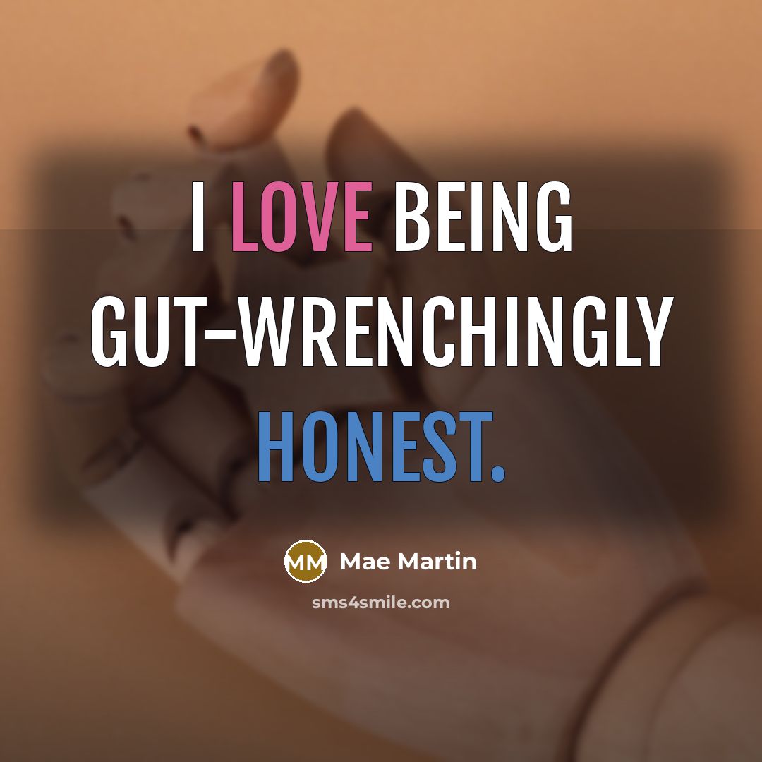“I love being gut-wrenchingly honest.” quote by Mae Martin