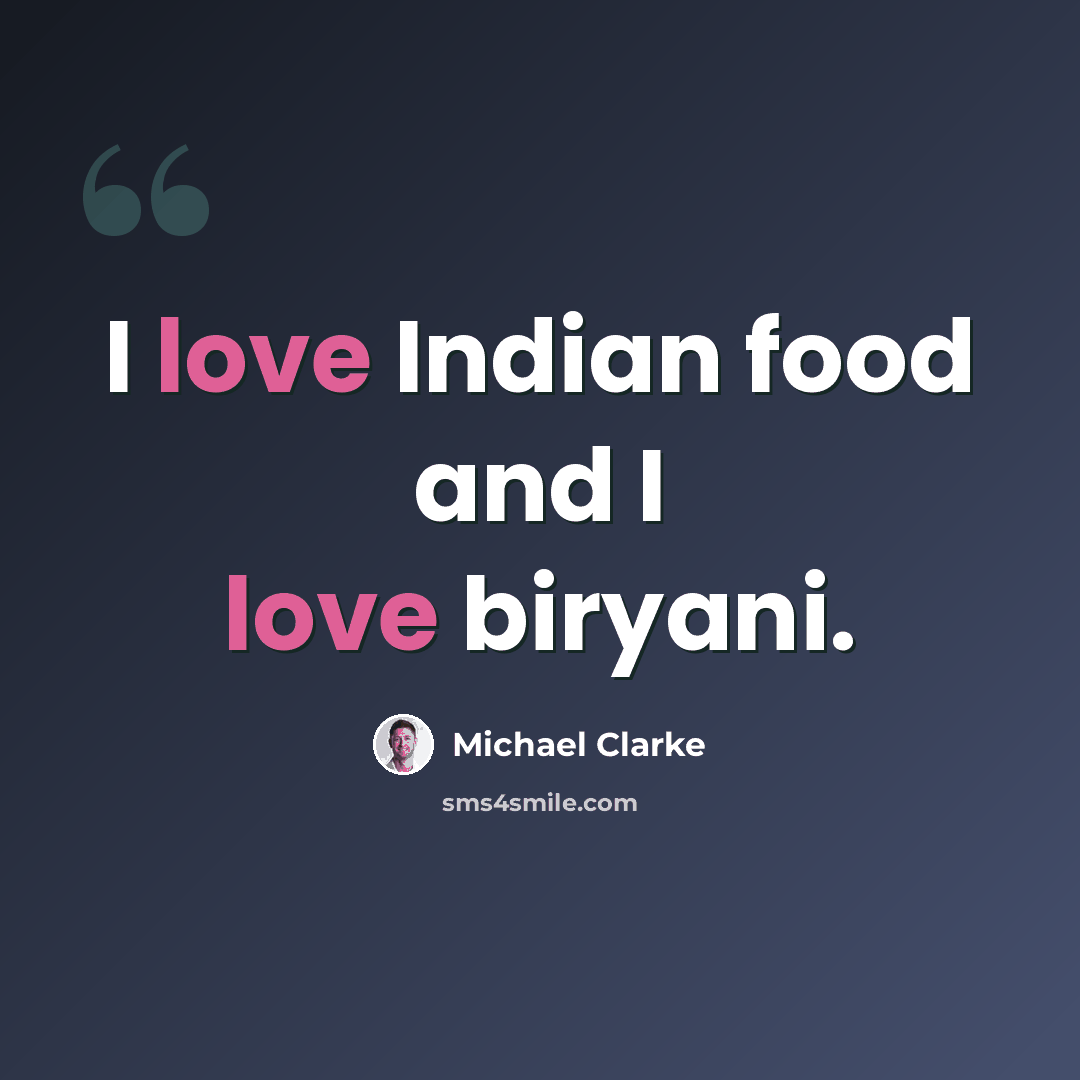 “I love Indian food and I love biryani.” quote by Michael Clarke