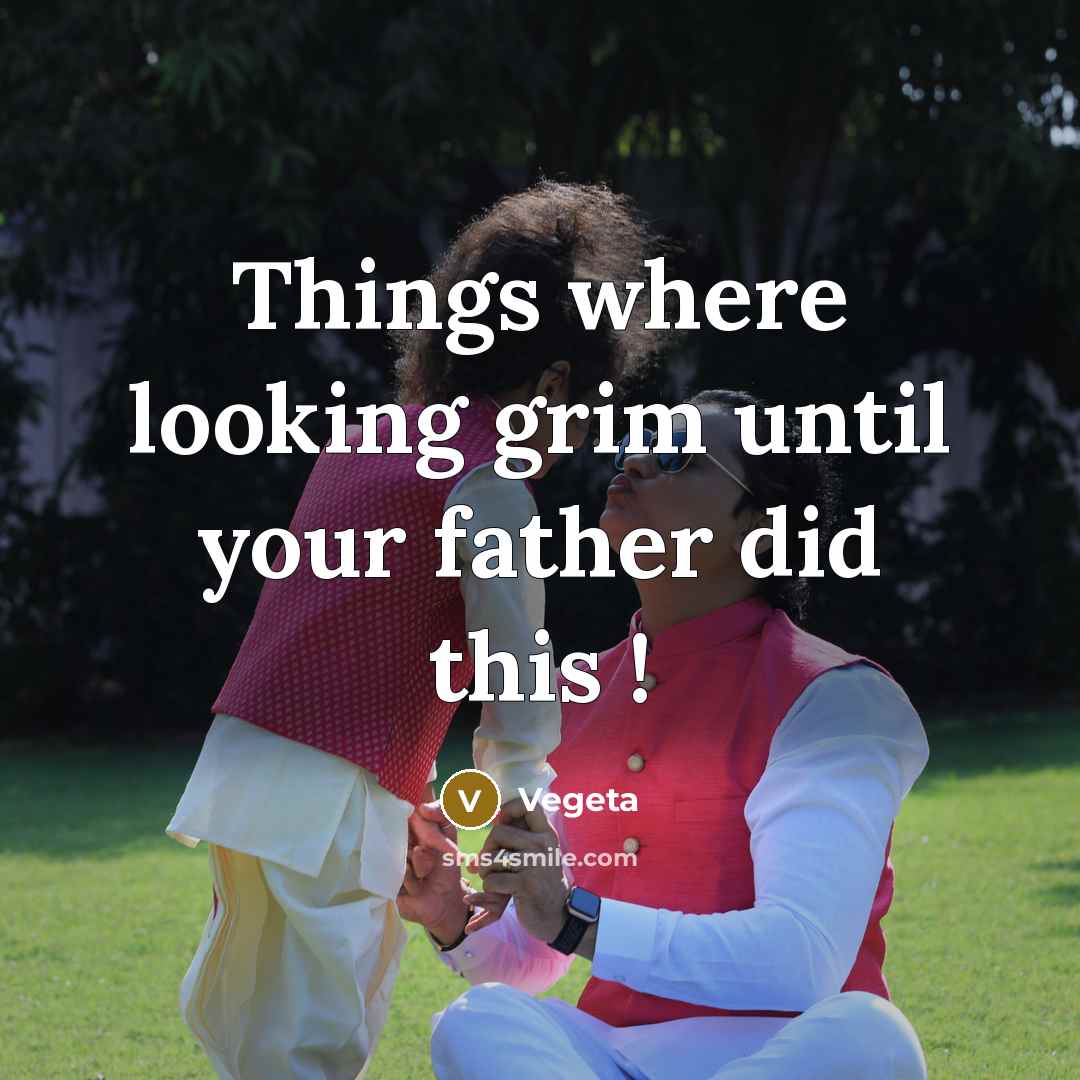 “Things where looking grim until your father did this !” quote by Vegeta