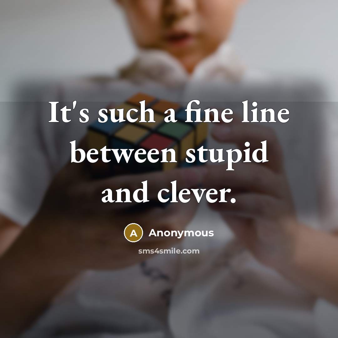 “It's such a fine line between stupid and clever.” quote by Anonymous