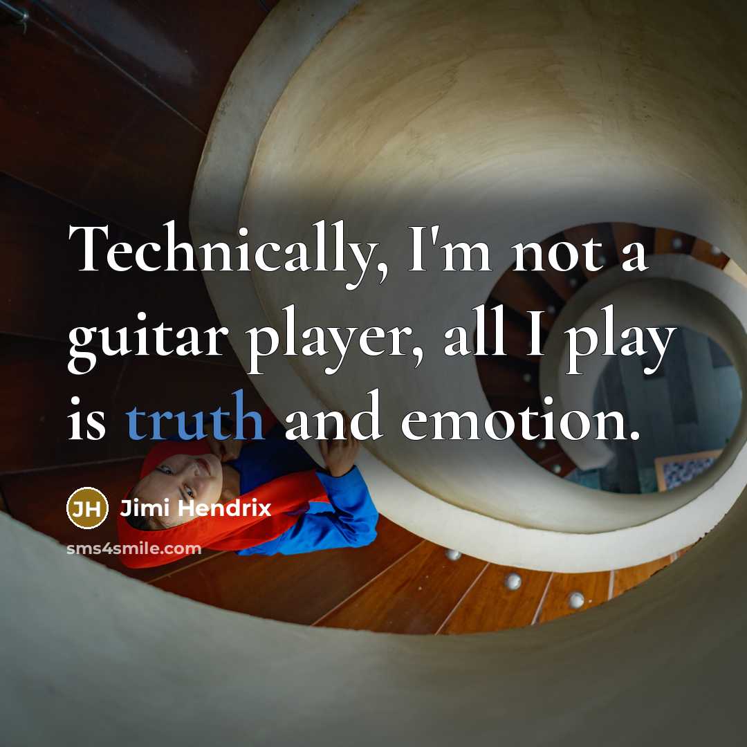 “Technically, I'm not a guitar player, all I play is truth and emotion.” quote by Jimi Hendrix