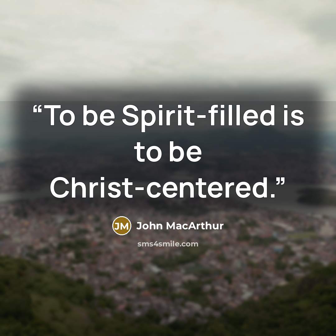 “To be Spirit-filled is to be Christ-centered.” quote by John MacArthur