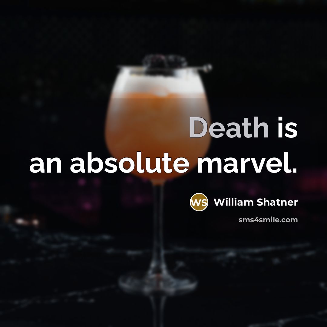 “Death is an absolute marvel.” quote by William Shatner