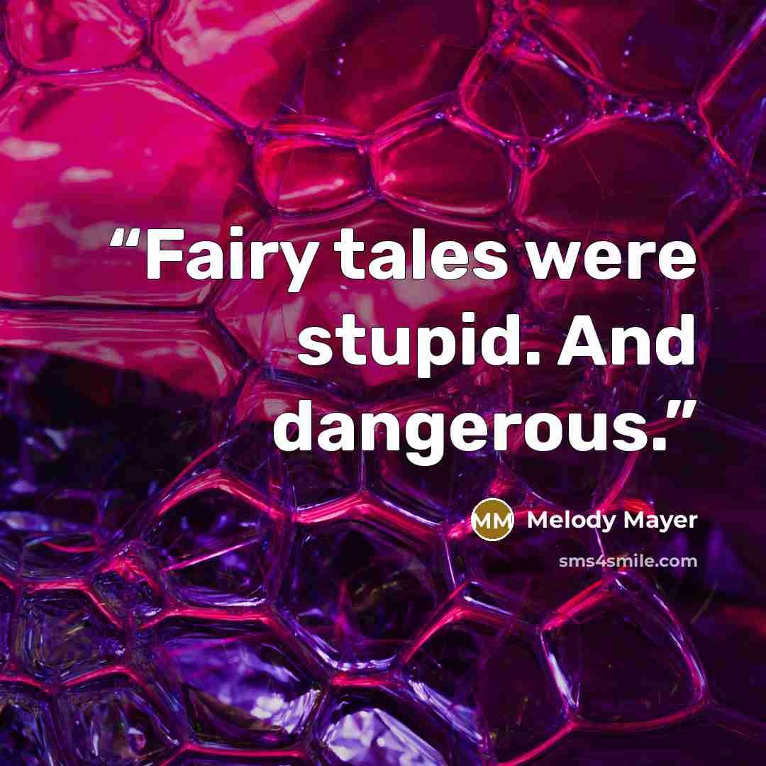 “Fairy tales were stupid. And dangerous.” quote by Melody Mayer
