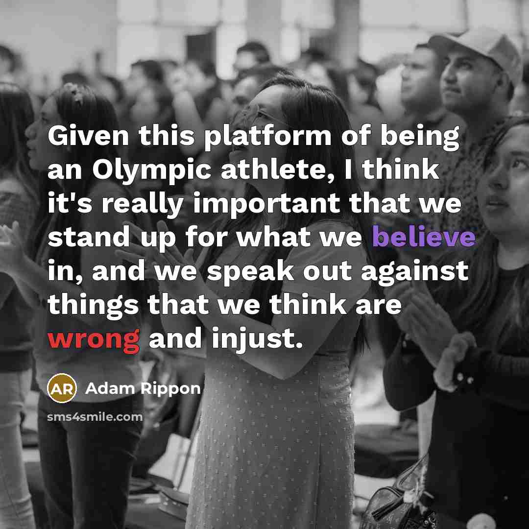 “Given this platform of being an Olympic athlete, I think it's really important that we stand up for what we believe in, and we speak out against things that we think are wrong and injust.” quote by Adam Rippon