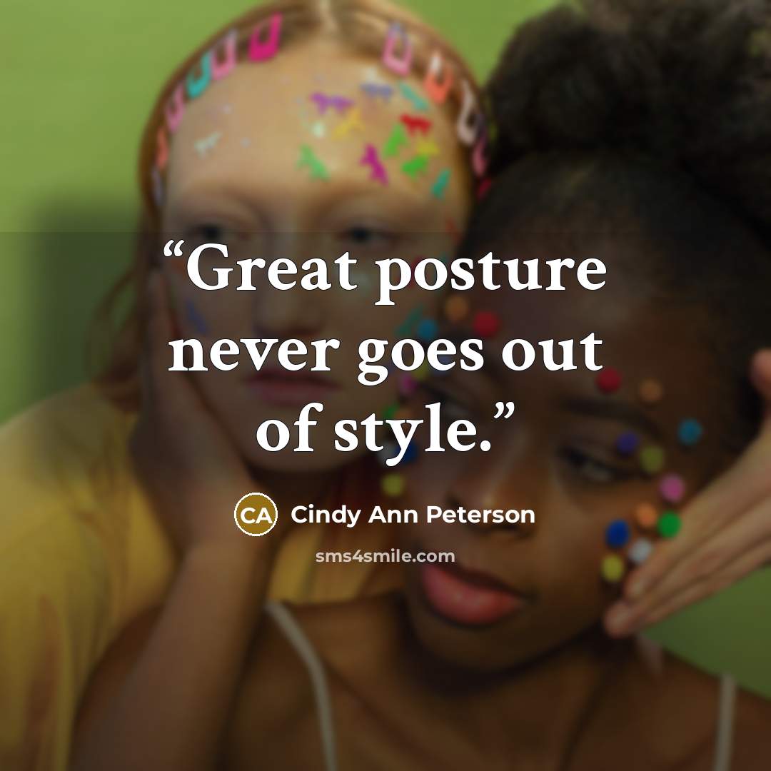 “Great posture never goes out of style.” quote by Cindy Ann Peterson