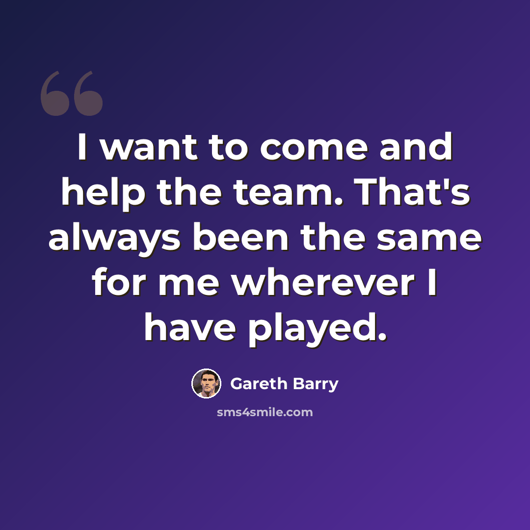 “I want to come and help the team. That's always been the same for me wherever I have played.” quote by Gareth Barry